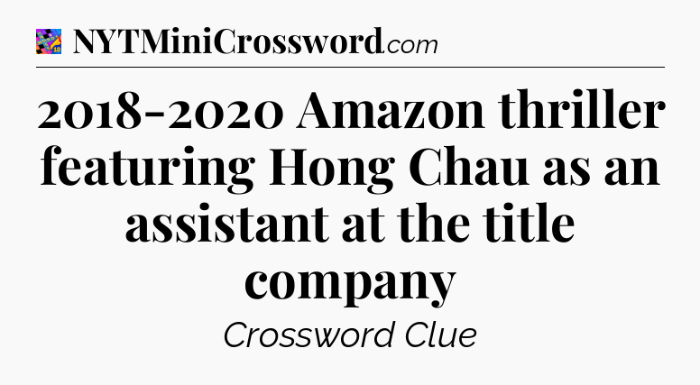 2018-2020 Amazon thriller featuring Hong Chau as an assistant at the title company Crossword Clue