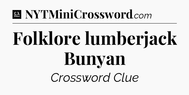 Folklore lumberjack Bunyan - LA Times Crossword