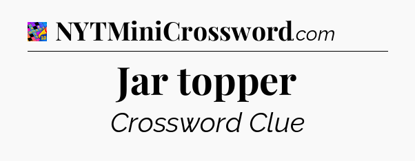 Jar topper Crossword Clue