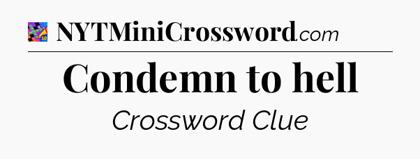 Condemn to hell Crossword Clue