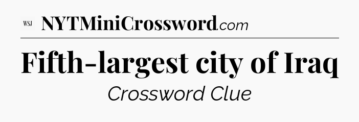 Fifth-largest city of Iraq - WSJ Crossword
