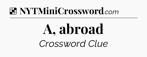 Solution: A, abroad - NYT Crossword