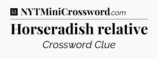 Horseradish relative - LA Times Crossword