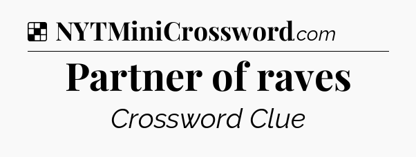 Solution: Partner of raves - NYT Crossword