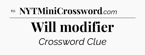 Will modifier - WSJ Crossword