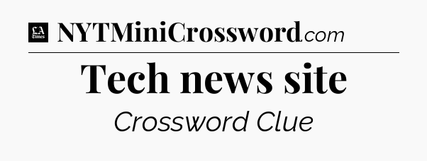Tech news site - LA Times Crossword