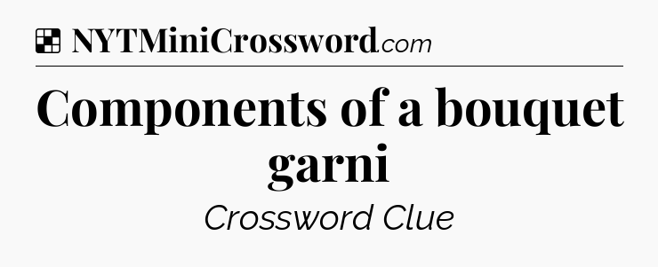 Solution: Components of a bouquet garni - NYT Crossword