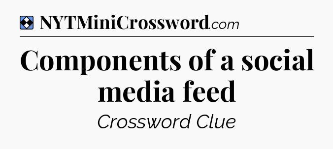 Solution: Components of a social media feed - NYT Mini Crossword