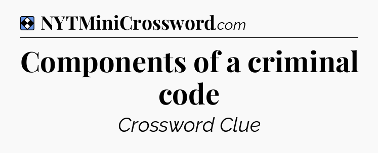 Solution: Components of a criminal code - NYT Mini Crossword