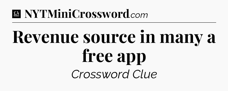 Revenue source in many a free app - LA Times Crossword