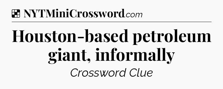 Solution: Houston-based petroleum giant, informally - NYT Crossword