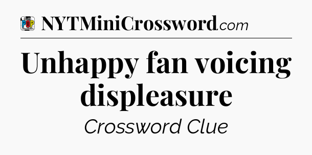 Unhappy fan voicing displeasure Crossword Clue