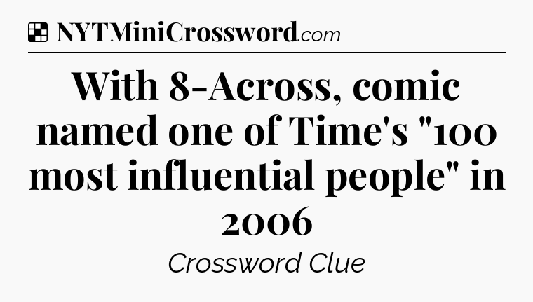 Solution: With 8-Across, comic named one of Time's 