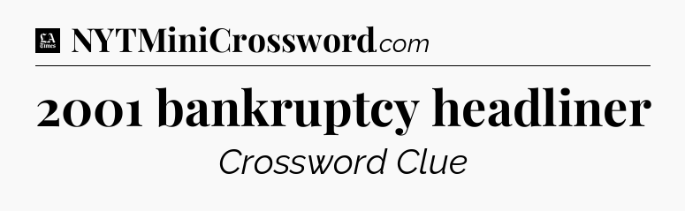 2001 bankruptcy headliner - LA Times Crossword
