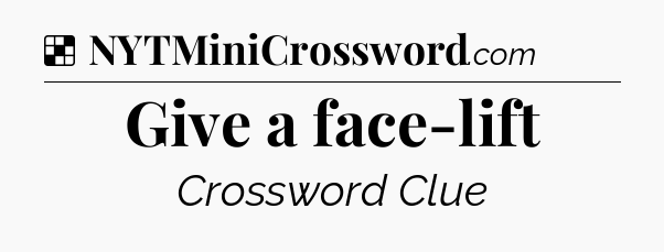 Solution: Give a face-lift - NYT Crossword