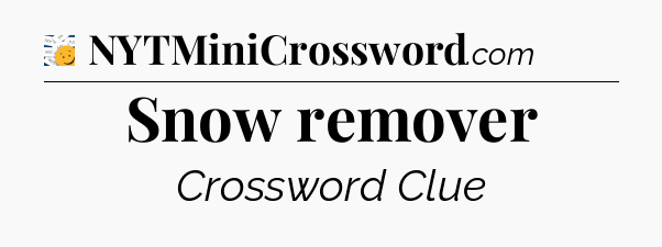 Snow remover - 7 Little Words