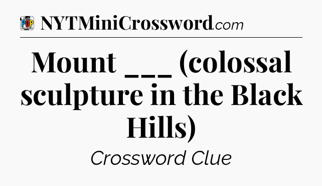Mount ___ (colossal sculpture in the Black Hills) Crossword Clue