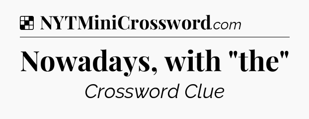 Solution: Nowadays, with 