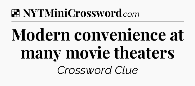 Solution: Modern convenience at many movie theaters - NYT Crossword