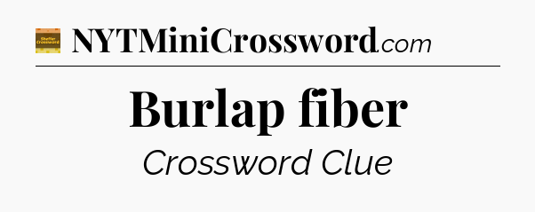 Burlap fiber - Eugene Sheffer Crossword