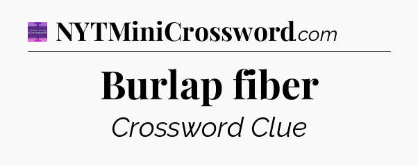 Burlap fiber - Thomas Joseph Crossword