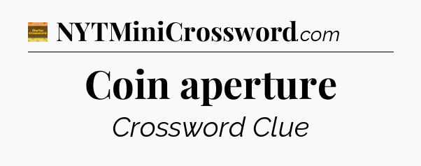 Coin aperture crossword clue Eugene Sheffer