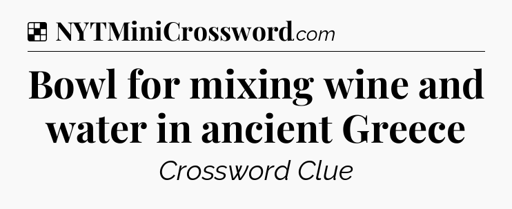 Solution: Bowl for mixing wine and water in ancient Greece - NYT Crossword