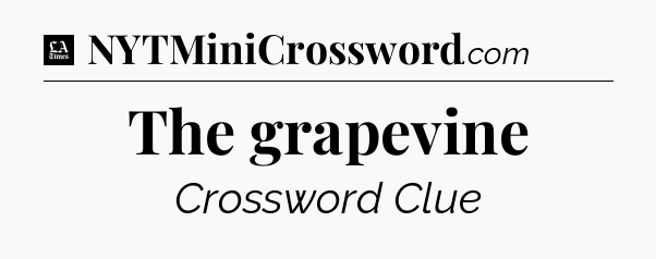 The grapevine - LA Times Crossword