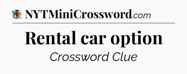 Rental car option Crossword Clue