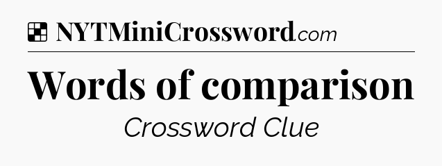 Solution: Words of comparison - NYT Crossword