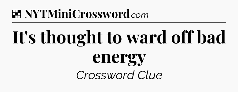 Solution: It's thought to ward off bad energy - NYT Crossword