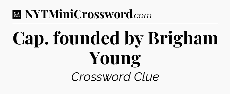 Cap. founded by Brigham Young - LA Times Crossword