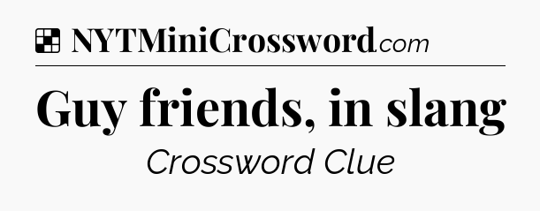 Solution: Guy friends, in slang - NYT Crossword