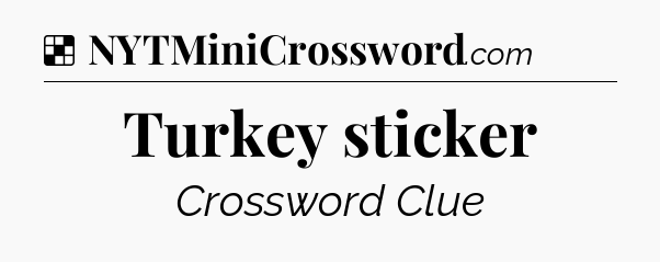 Solution: Turkey sticker - NYT Crossword