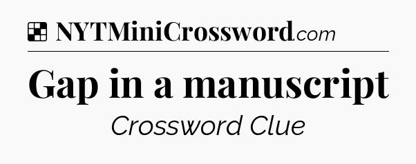 Solution: Gap in a manuscript - NYT Crossword