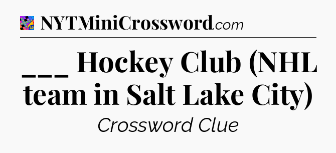 ___ Hockey Club (NHL team in Salt Lake City) Crossword Clue