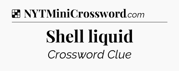 Solution: Shell liquid - NYT Crossword