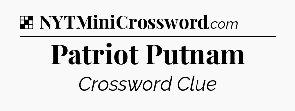Solution: Patriot Putnam - NYT Crossword