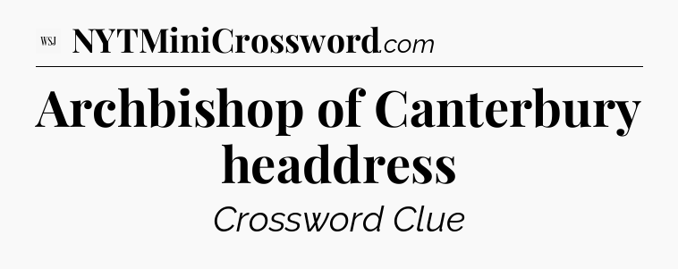 Archbishop of Canterbury headdress - WSJ Crossword