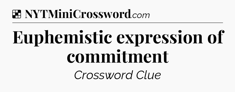 Solution: Euphemistic expression of commitment - NYT Crossword