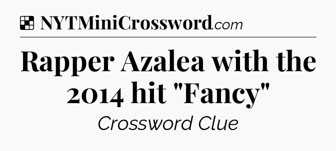 Solution: Rapper Azalea with the 2014 hit 