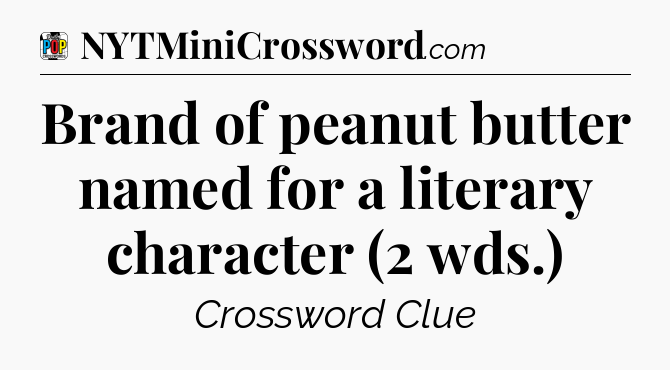 Brand of peanut butter named for a literary character (2 wds.) Crossword Clue