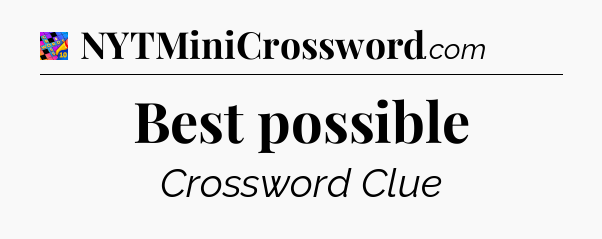 Best possible Crossword Clue