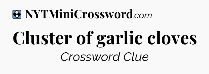 Solution: Cluster of garlic cloves - NYT Mini Crossword