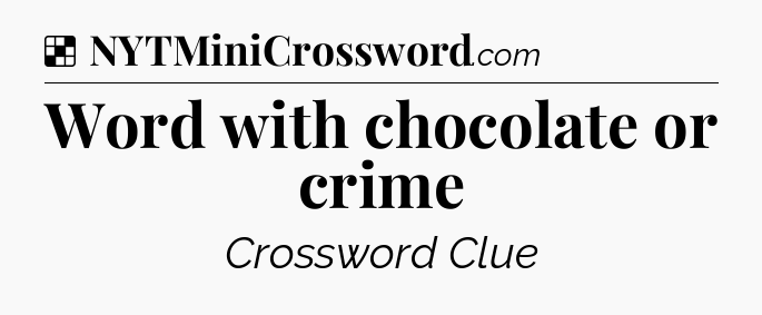 Solution: Word with chocolate or crime - NYT Crossword