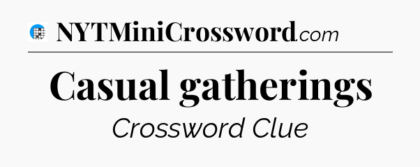 Casual gatherings Crossword Clue