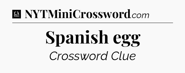 Spanish egg - LA Times Crossword