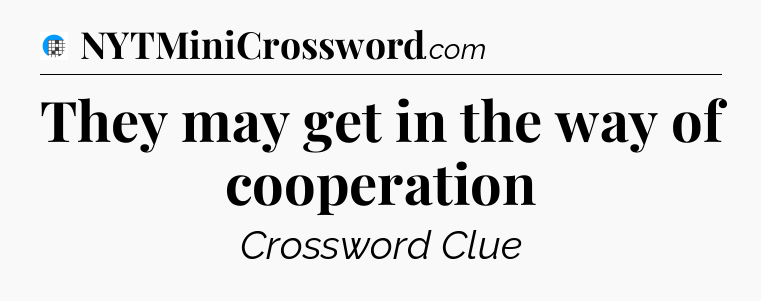 They may get in the way of cooperation Crossword Clue