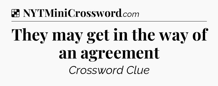 Solution: They may get in the way of an agreement - NYT Crossword