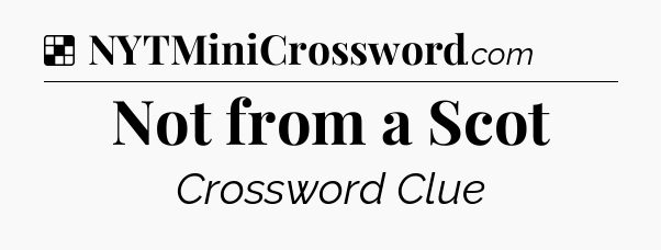 Solution: Not from a Scot - NYT Crossword